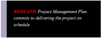 Text Box: REDLAND Project Management Plan commits to delivering the project on schedule